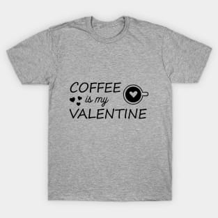 Coffee is my valentine T-Shirt